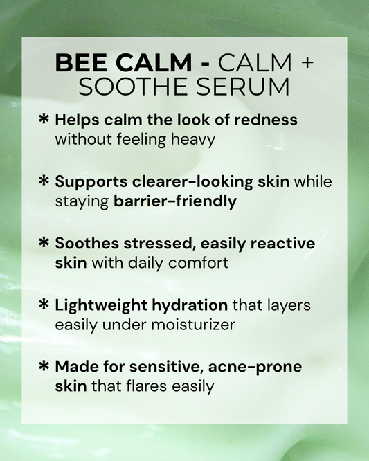 BEE CALM – Calm + Soothe Serum (Reactive + Breakout-Prone Skin)